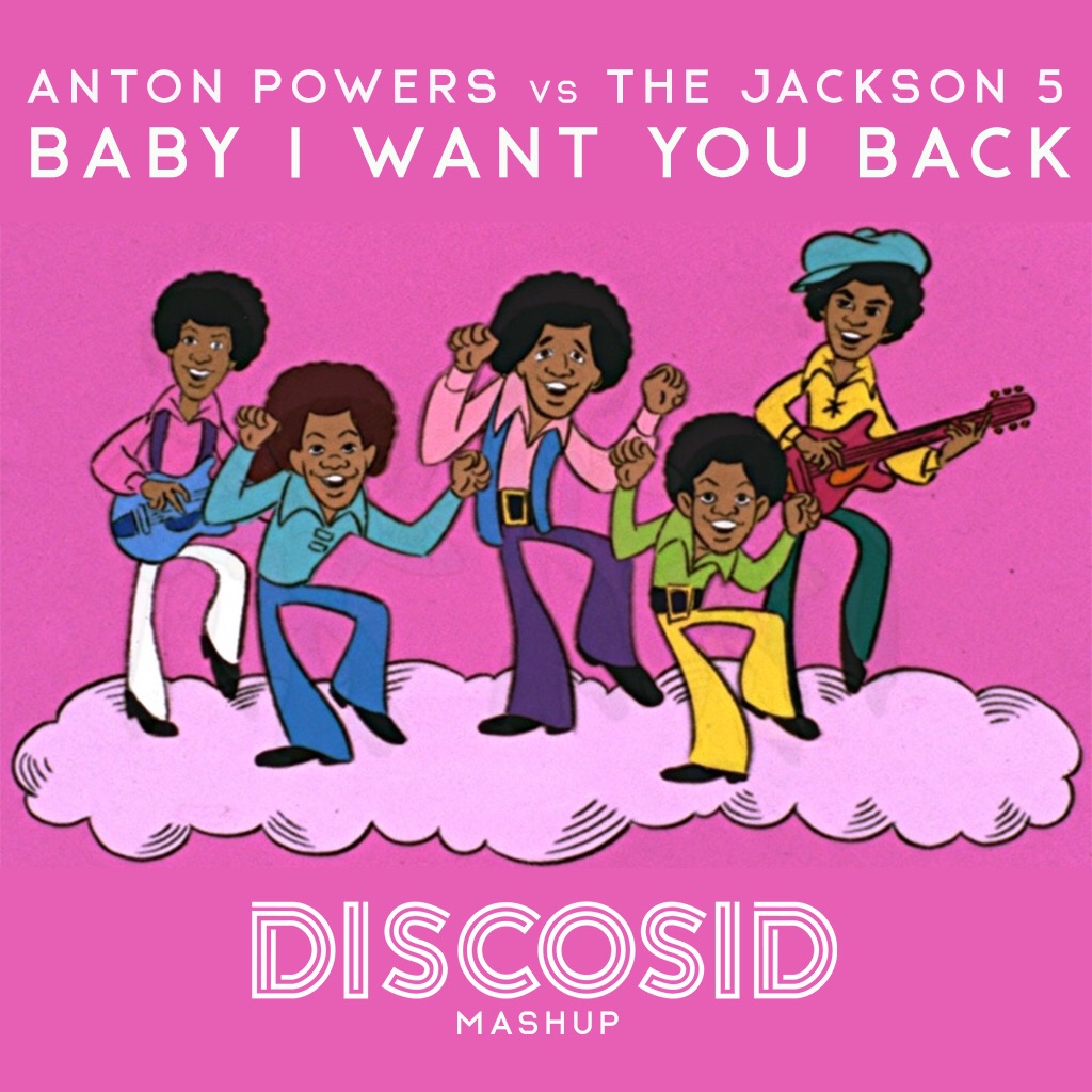 Anton Powers Vs Jackson 5 - Baby I Want You Back (Discosid Mashup)